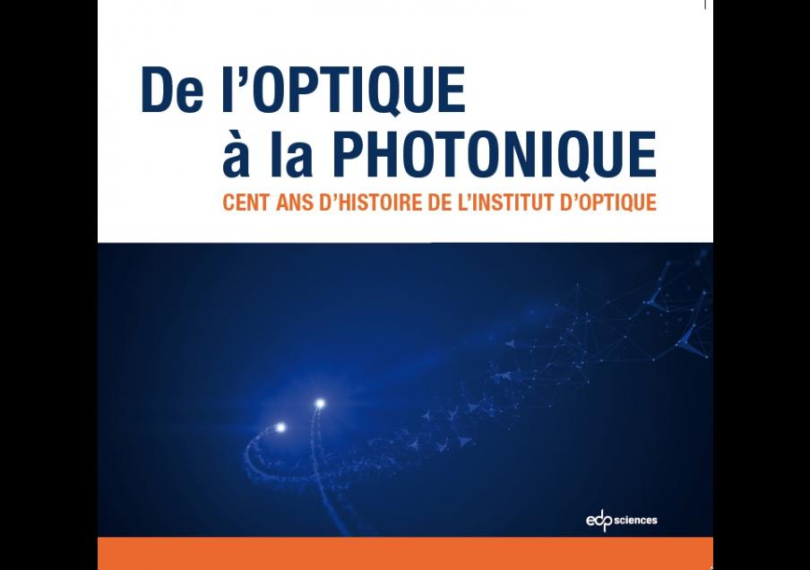 De l'optique à la photonique : 100 ans d'histoire de l'Institut d'Optique